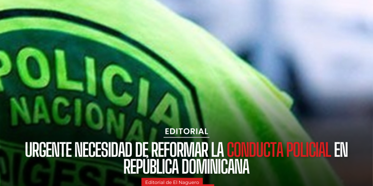 Editorial: Urgente necesidad de reformar la conducta policial en República Dominicana
