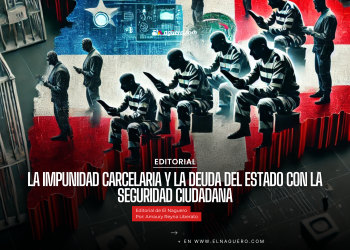 Editorial: La impunidad carcelaria y la deuda del Estado con la seguridad ciudadana